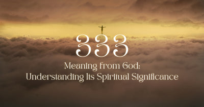 333 Meaning from God: Understanding Its Spiritual Significance