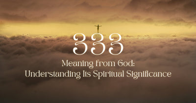 333 Meaning from God : Understanding Its Spiritual Significance