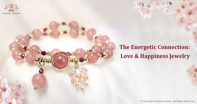 The Energetic Connection: Love & Happiness Jewelry