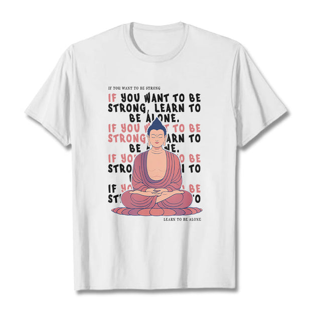 Buddha Stones If You Want To Be Strong Tee T-shirt