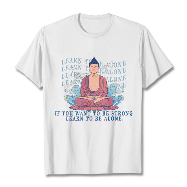 Buddha Stones Learn To Be Alone Tee T-shirt