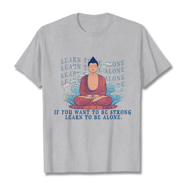 Buddha Stones Learn To Be Alone Tee T-shirt