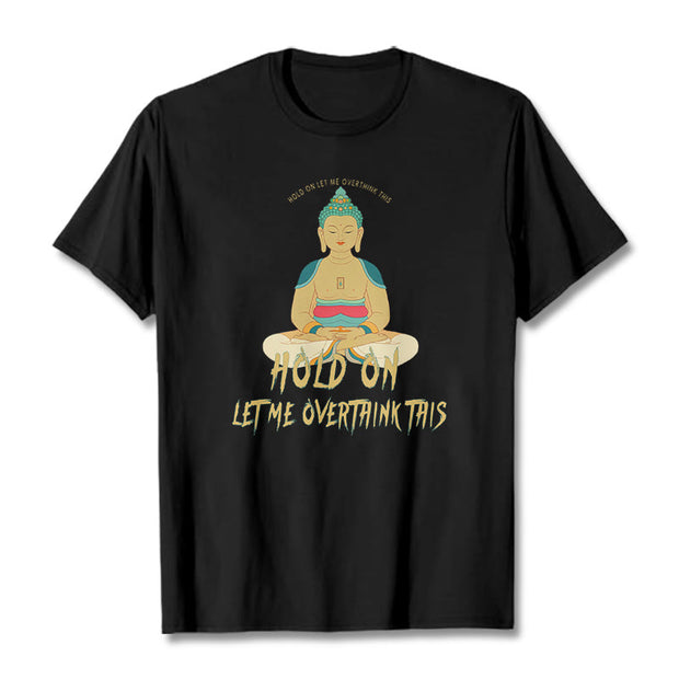 Buddha Stones Hold on Let me Overthink This Tee T-shirt