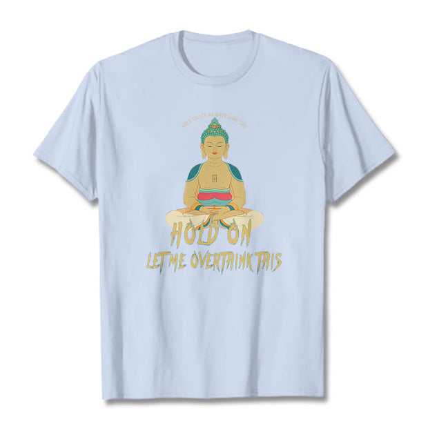 Buddha Stones Hold on Let me Overthink This Tee T-shirt