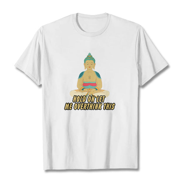 Buddha Stones Hold on Let me Overthink This Tee T-shirt