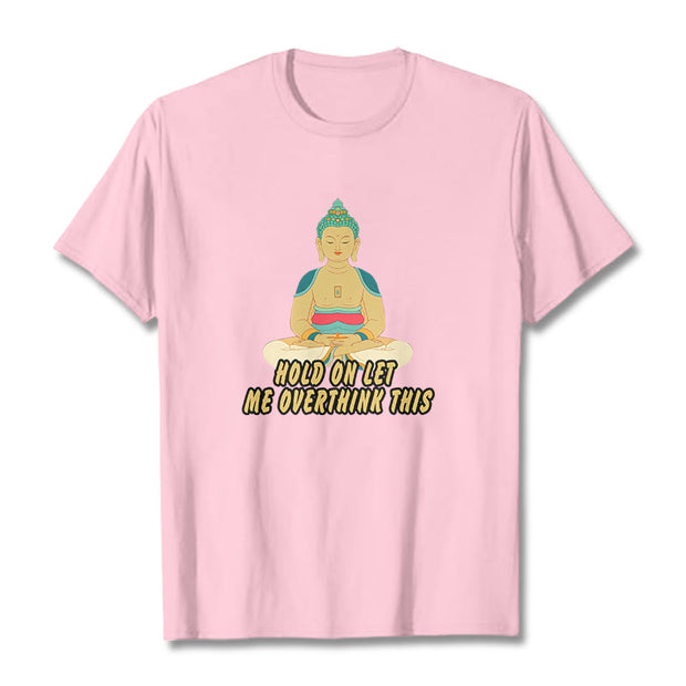 Buddha Stones Hold on Let me Overthink This Tee T-shirt