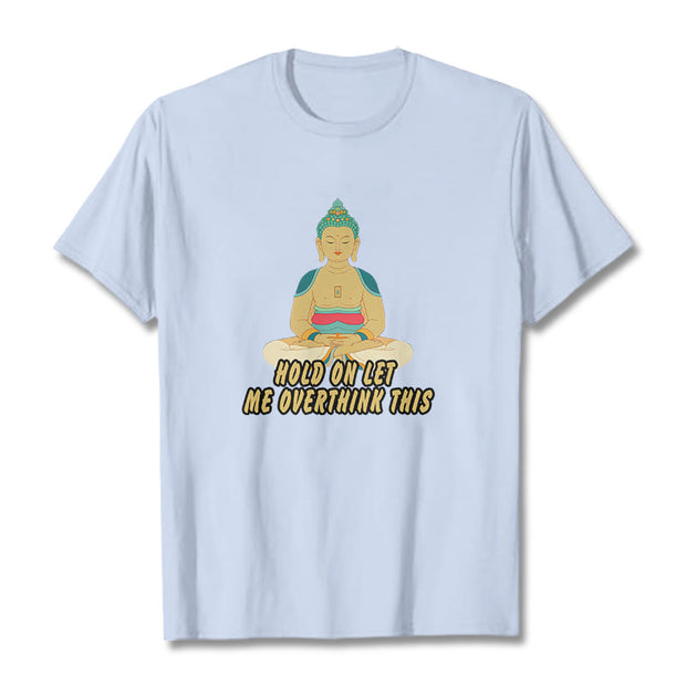 Buddha Stones Hold on Let me Overthink This Tee T-shirt