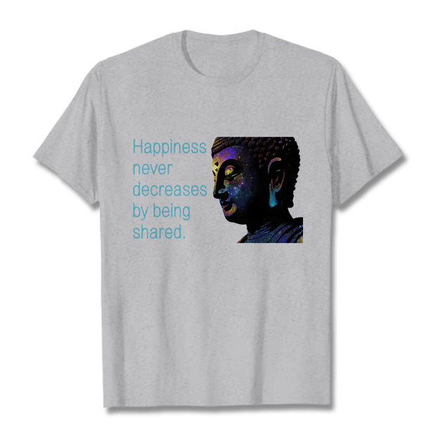 Buddha Stones Happiness Never Decreases By Being Shared Buddha Tee T-shirt