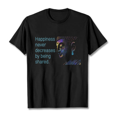 Buddha Stones Happiness Never Decreases By Being Shared Buddha Tee T-shirt