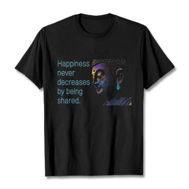 Buddha Stones Happiness Never Decreases By Being Shared Buddha Tee T-shirt