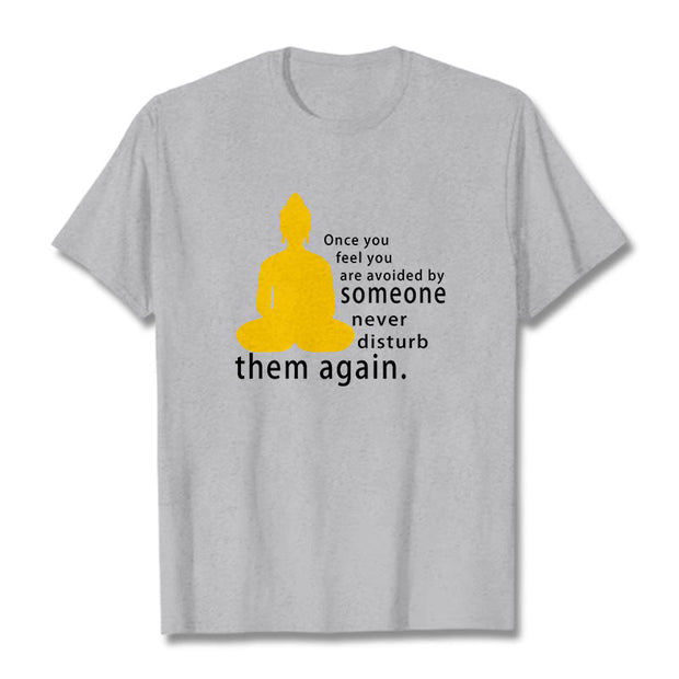 Buddha Stones Once You Feel You Are Avoided By Someone Tee T-shirt