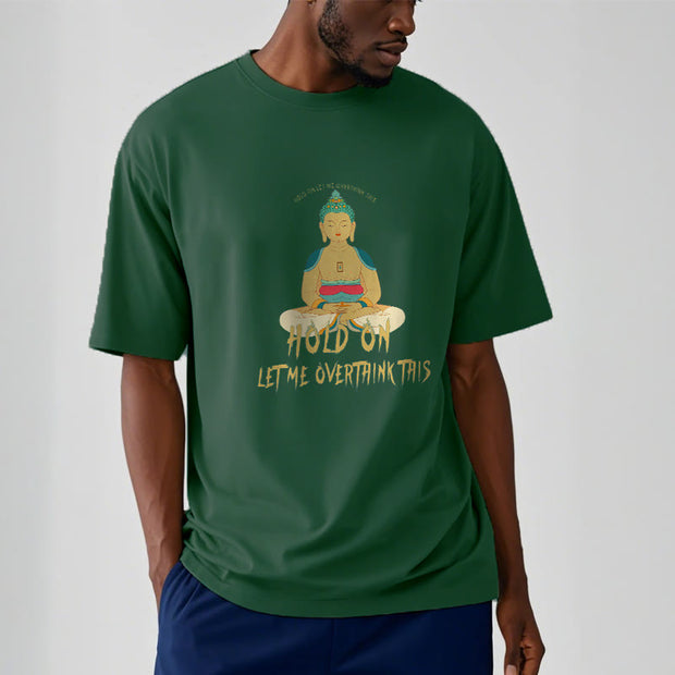 Buddha Stones Hold on Let me Overthink This Tee T-shirt