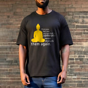 Buddha Stones Once You Feel You Are Avoided By Someone Tee T-shirt