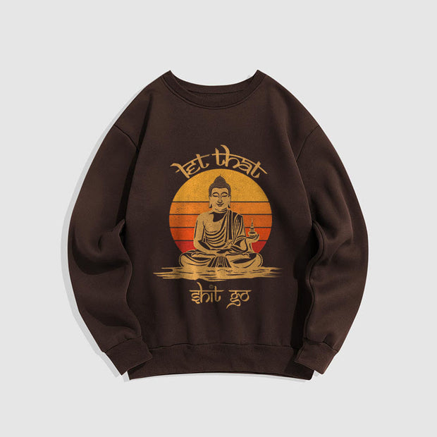 Buddha Stones Let That Shit Go Fleece Lined Polyester Sweatshirt