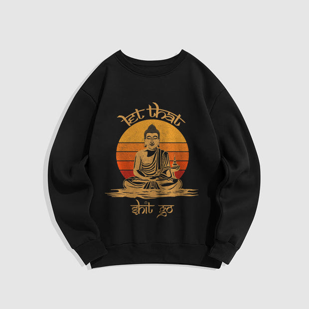 Buddha Stones Let That Shit Go Fleece Lined Polyester Sweatshirt