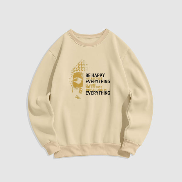 Buddha Stones Everything Is Good Fleece Lined Polyester Sweatshirt