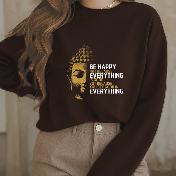 Buddha Stones Everything Is Good Fleece Lined Polyester Sweatshirt