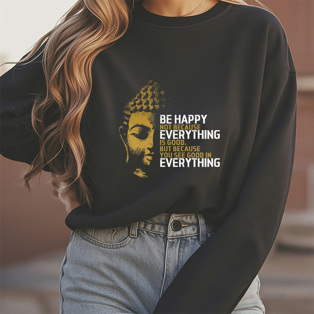 Buddha Stones Everything Is Good Fleece Lined Polyester Sweatshirt