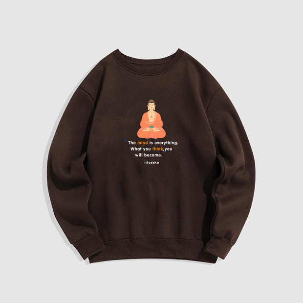 Buddha Stones The Mind Is Everything What You Think Fleece Lined Polyester Sweatshirt