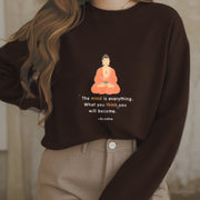 Buddha Stones The Mind Is Everything What You Think Fleece Lined Polyester Sweatshirt