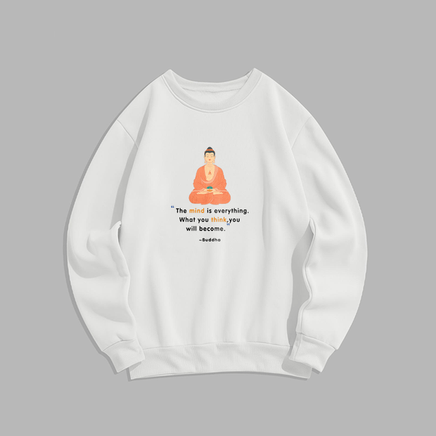 Buddha Stones The Mind Is Everything What You Think Fleece Lined Polyester Sweatshirt