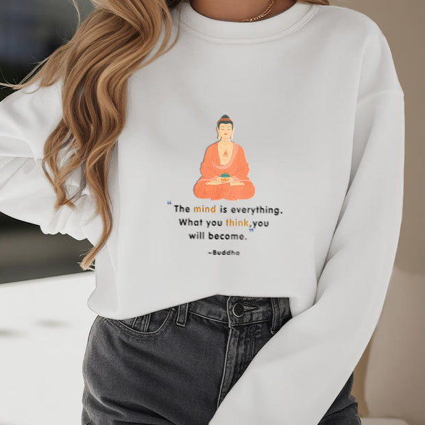 Buddha Stones The Mind Is Everything What You Think Fleece Lined Polyester Sweatshirt