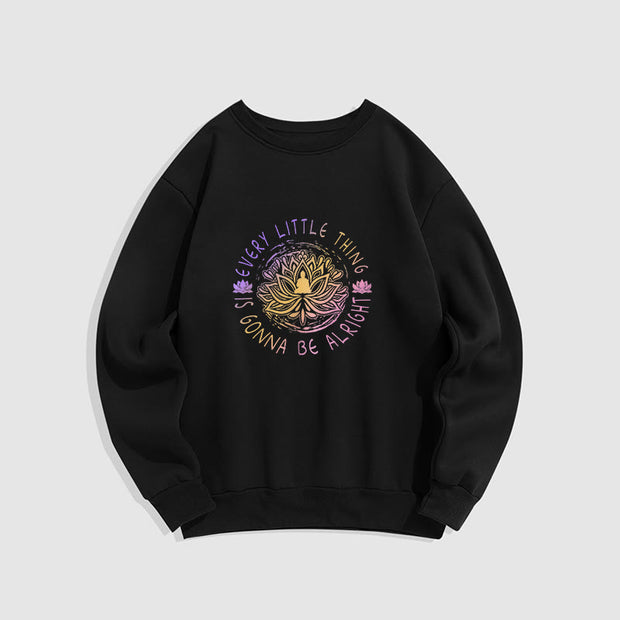 Buddha Stones EVERY LITTLE THING IS GONNA BE ALRIGHT Fleece Lined Sweatshirt