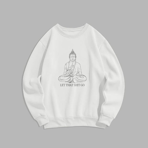 Buddha Stones Let That Shit Go Fleece Lined Polyester Sweatshirt