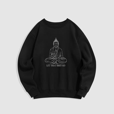 Buddha Stones Let That Shit Go Fleece Lined Polyester Sweatshirt