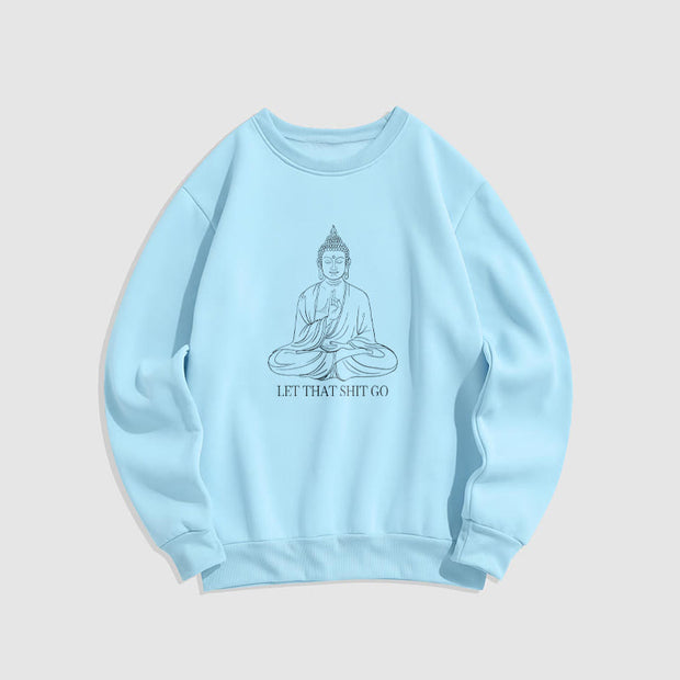 Buddha Stones Let That Shit Go Fleece Lined Polyester Sweatshirt