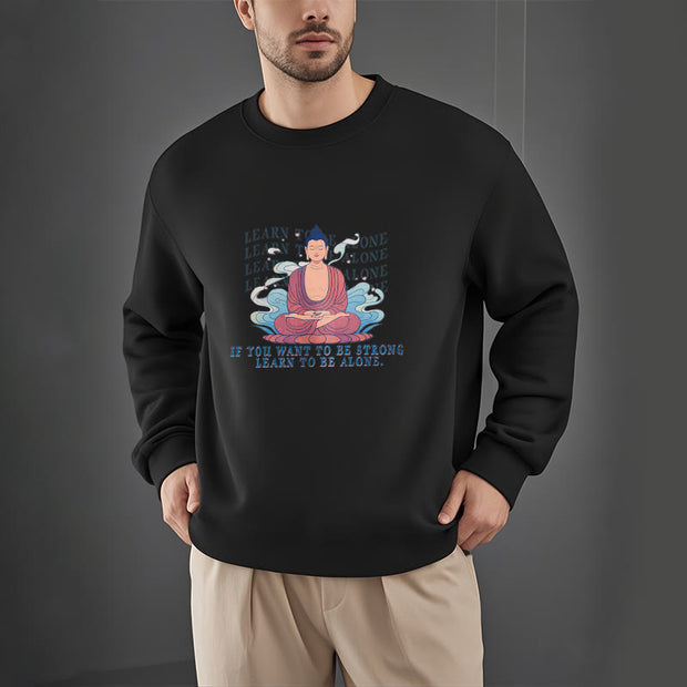 Buddha Stones LEARN TO BE ALONE Round Neck Fleece Lined Sweatshirt Sweatshirt BS 16