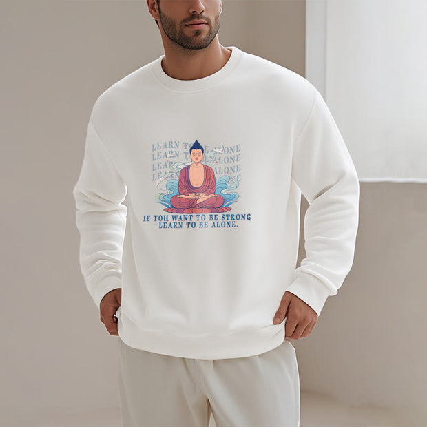 Buddha Stones LEARN TO BE ALONE Round Neck Fleece Lined Sweatshirt Sweatshirt BS 12