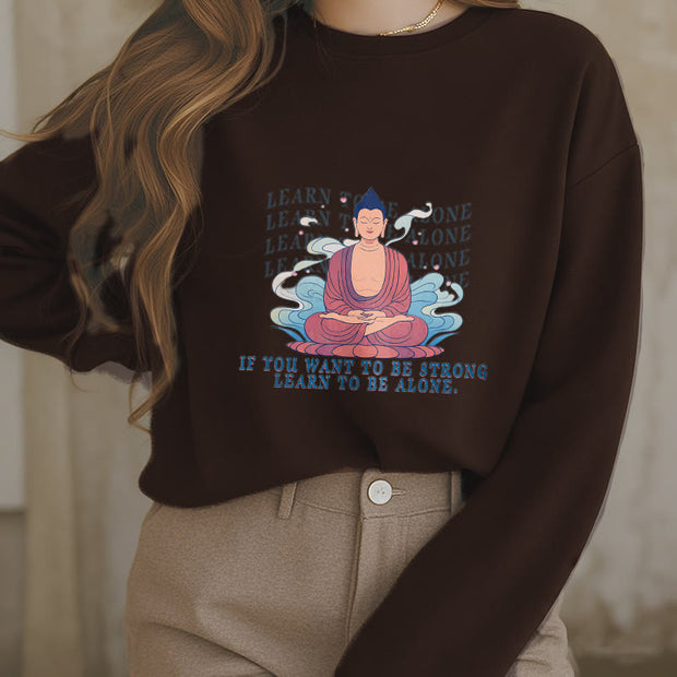 Buddha Stones LEARN TO BE ALONE Round Neck Fleece Lined Sweatshirt Sweatshirt BS 24