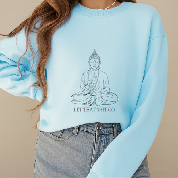 Buddha Stones Let That Shit Go Fleece Lined Polyester Sweatshirt