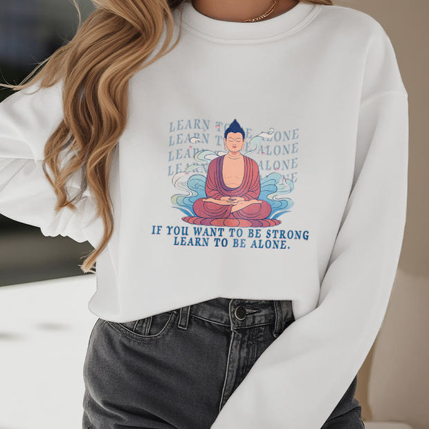 Buddha Stones LEARN TO BE ALONE Round Neck Fleece Lined Sweatshirt