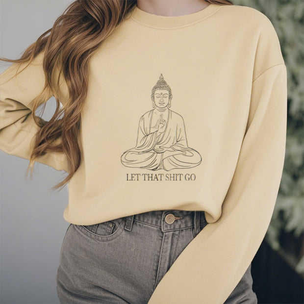 Buddha Stones Let That Shit Go Fleece Lined Polyester Sweatshirt