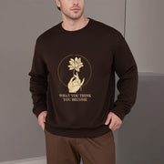 Buddha Stones What You Think You Become Fleece Lined Polyester Sweatshirt