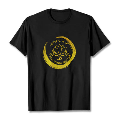 Buddha Stones Om NEVER GIVE UP GREAT THINGS TAKE TIME Lotus Cotton Tee T-shirt