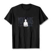 Buddha Stones You Are Enough Cotton Tee T-shirt