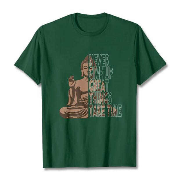 Buddha Stones NEVER GIVE UP GREAT THINGS TAKE TIME Tee T-shirt